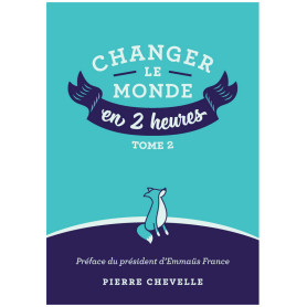 Changer le monde en 2 heures - tome 2