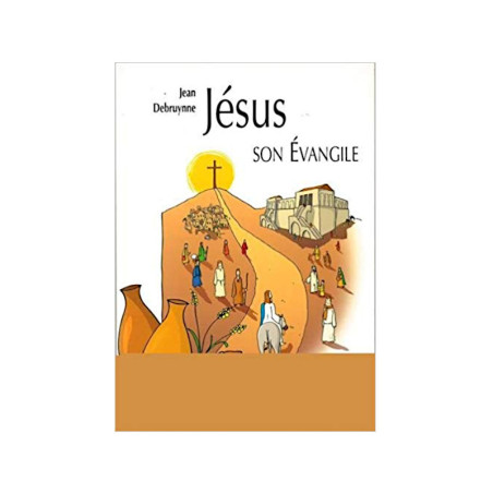 Jésus et son évangile Jésus et son évangile