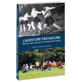 L'AVENTURE PAR NATURE. 100 ANS DES SGDF