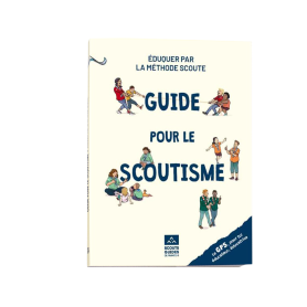 Guide pour le Scoutisme. Eduquer par la méthode scoute