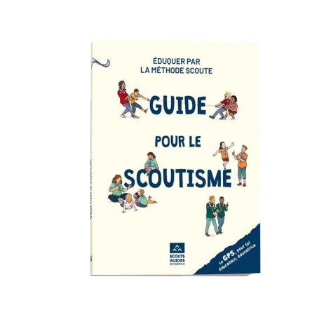 Guide pour le Scoutisme. Eduquer par la méthode scoute