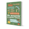 Guide du baroudeur: Se nourrir en pleine nature / cueillette, feu..N