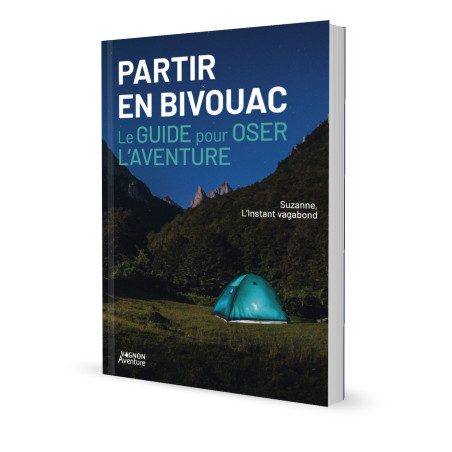 Partir en bivouac : Le Guide pour oser l'aventure (N)