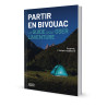 Partir en bivouac : Le Guide pour oser l'aventure (N)